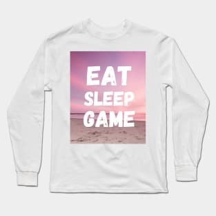 Eat Sleep Game Long Sleeve T-Shirt